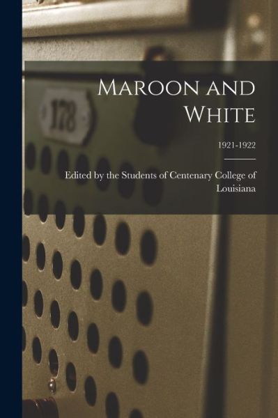 Cover for Edited by the Students of Centenary C · Maroon and White; 1921-1922 (Paperback Book) (2021)