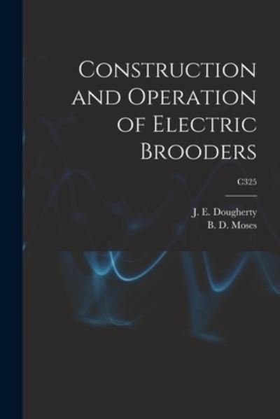 Cover for J E (John Edwin) 1887-1 Dougherty · Construction and Operation of Electric Brooders; C325 (Paperback Bog) (2021)