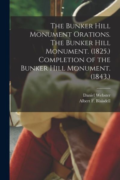 Cover for Daniel 1782-1852 Webster · The Bunker Hill Monument Orations. The Bunker Hill Monument. (1825.) Completion of the Bunker Hill Monument. (1843.) (Paperback Book) (2021)