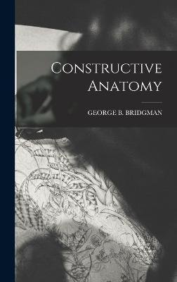 Cover for George B Bridgman · Constructive Anatomy (Gebundenes Buch) (2022)