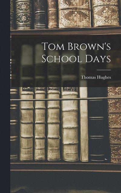 Cover for Thomas Hughes · Tom Brown's School Days (Bok) (2022)