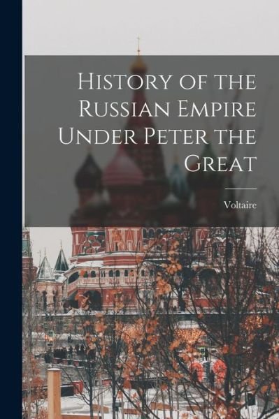 History of the Russian Empire under Peter the Great - Voltaire - Kirjat - Creative Media Partners, LLC - 9781015420984 - keskiviikko 26. lokakuuta 2022