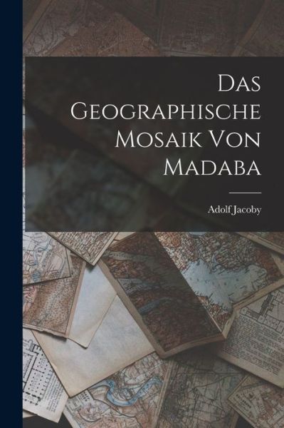 Cover for Adolf Jacoby · Geographische Mosaik Von Madaba (Book) (2022)