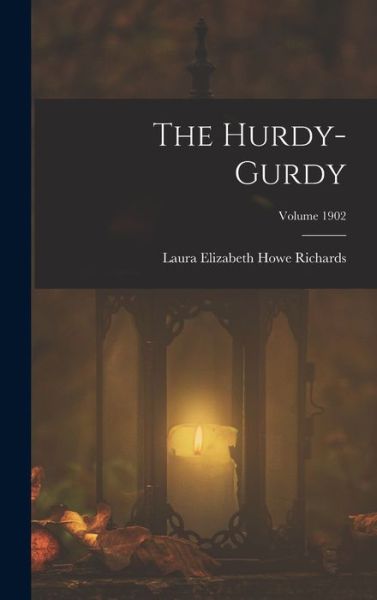 Cover for Laura Elizabeth Howe Richards · Hurdy-Gurdy; Volume 1902 (Book) (2022)