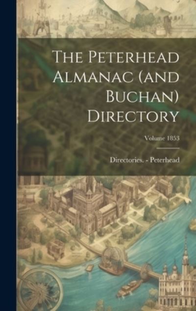 Cover for Directories. - Peterhead · Peterhead Almanac (and Buchan) Directory; Volume 1853 (Book) (2023)