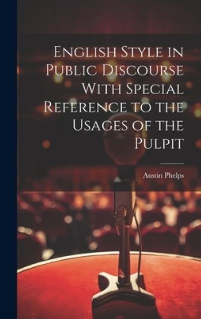 Cover for Austin Phelps · English Style in Public Discourse with Special Reference to the Usages of the Pulpit (Bok) (2023)