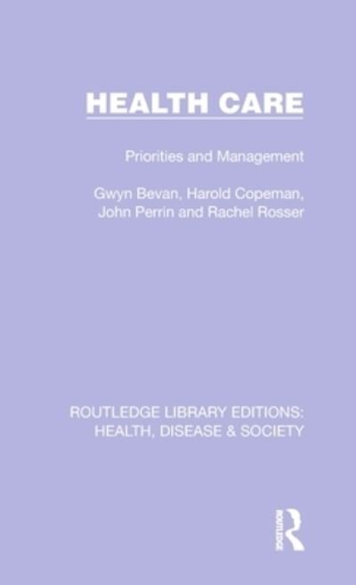 Cover for Gwyn Bevan · Health Care: Priorities and Management - Routledge Library Editions: Health, Disease and Society (Gebundenes Buch) (2022)