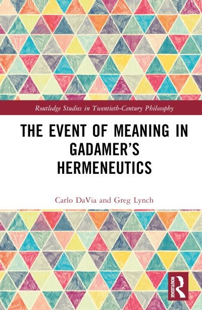 Cover for DaVia, Carlo (Loyola Marymount University, USA) · The Event of Meaning in Gadamer’s Hermeneutics - Routledge Studies in Twentieth-Century Philosophy (Hardcover Book) (2024)