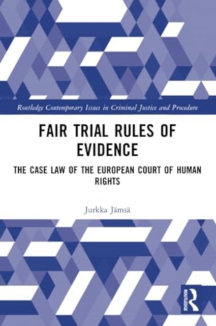 Jamsa, Jurkka (Junior Justice (asessori) in the Vaasa Court of Appeal, Finland) · Fair Trial Rules of Evidence: The Case Law of the European Court of Human Rights - Routledge Contemporary Issues in Criminal Justice and Procedure (Paperback Bog) (2024)