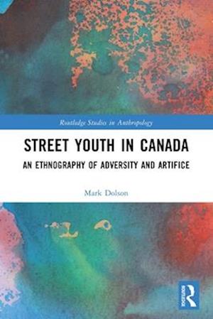 Cover for Mark S. Dolson · Street Youth in Canada: An Ethnography of Adversity and Artifice - Routledge Studies in Anthropology (Paperback Book) (2025)