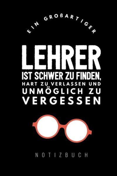 Cover for Abschieds Notizbuch · Ein Grossartiger Lehrer Ist Schwer Zu Finden, Hart Zu Verlassen Und Unmöglich Zu Vergessen Notizbuch (Pocketbok) (2019)