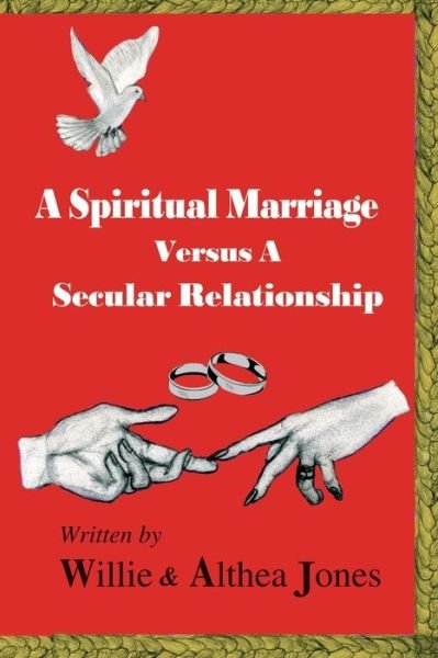Cover for Willie Jones · A Spiritual Marriage Verses A Secular Relationship (Pocketbok) (2019)