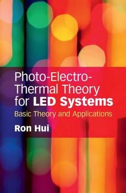 Cover for Hui, Ron (The University of Hong Kong) · Photo-Electro-Thermal Theory for LED Systems: Basic Theory and Applications (Innbunden bok) (2017)