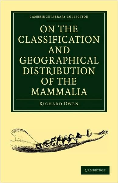 Cover for Richard Owen · On the Classification and Geographical Distribution of the Mammalia - Cambridge Library Collection - Zoology (Taschenbuch) (2009)