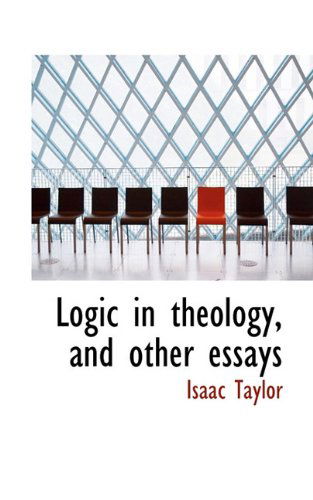 Cover for Isaac Taylor · Logic in Theology, and Other Essays (Paperback Book) (2009)