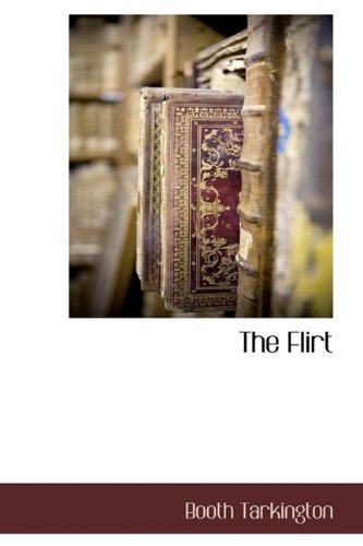 The Flirt - Booth Tarkington - Boeken - BCR (Bibliographical Center for Research - 9781116301984 - 27 oktober 2009