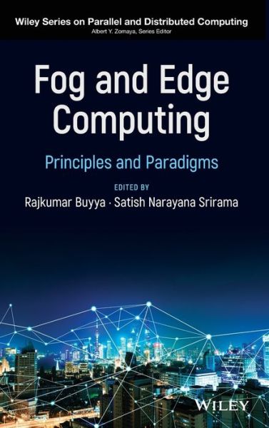 Cover for R Buyya · Fog and Edge Computing: Principles and Paradigms - Wiley Series on Parallel and Distributed Computing (Hardcover Book) (2019)