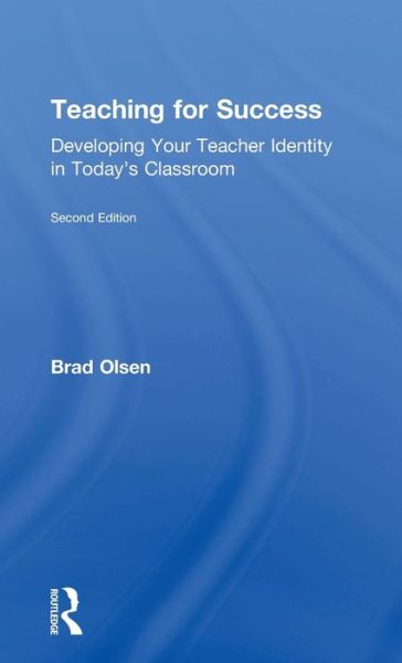 Cover for Olsen, Brad (University of California, Santa Cruz, USA) · Teaching for Success: Developing Your Teacher Identity in Today's Classroom (Hardcover Book) (2016)