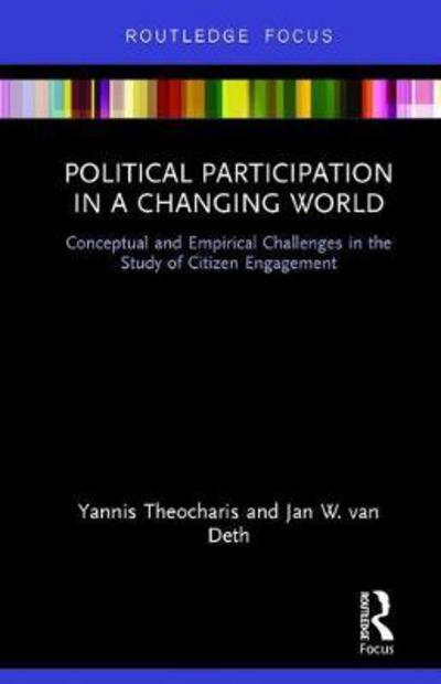 Cover for Theocharis, Yannis (University of Groningen, Netherlands) · Political Participation in a Changing World: Conceptual and Empirical Challenges in the Study of Citizen Engagement (Hardcover Book) (2017)