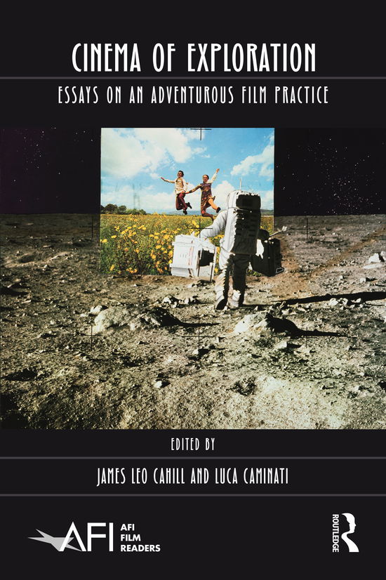 Cinema of Exploration: Essays on an Adventurous Film Practice - AFI Film Readers - James Leo Cahill - Książki - Taylor & Francis Ltd - 9781138602984 - 30 grudnia 2020