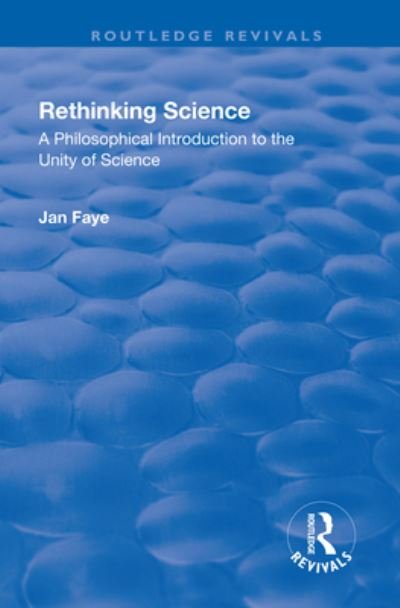Cover for Jan Faye · Rethinking Science: A Philosophical Introduction to the Unity of Science - Routledge Revivals (Paperback Bog) (2019)