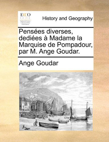 Cover for Ange Goudar · Pensées Diverses, Dediées À Madame La Marquise De Pompadour, Par M. Ange Goudar. (Paperback Book) [French edition] (2010)