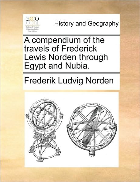 Cover for Frederik Ludvig Norden · A Compendium of the Travels of Frederick Lewis Norden Through Egypt and Nubia. (Pocketbok) (2010)