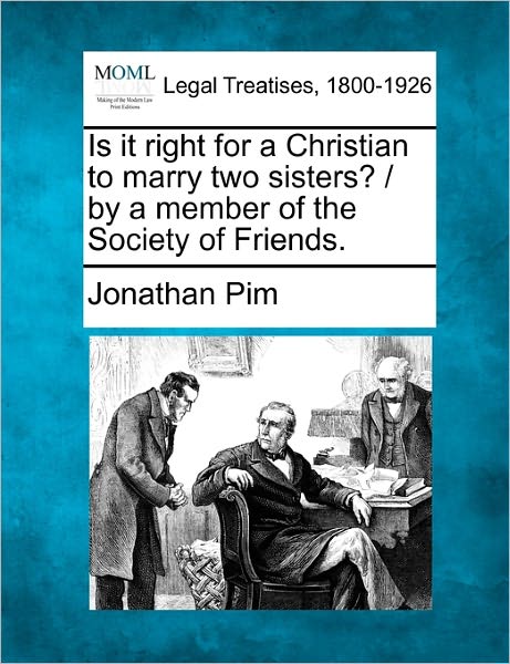 Cover for Jonathan Pim · Is It Right for a Christian to Marry Two Sisters? / by a Member of the Society of Friends. (Paperback Book) (2010)