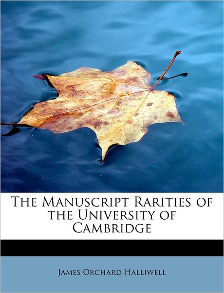 Cover for J O Halliwell-phillipps · The Manuscript Rarities of the University of Cambridge (Paperback Book) (2009)