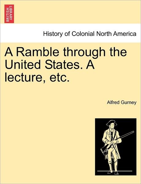 Cover for Alfred Gurney · A Ramble Through the United States. a Lecture, Etc. (Paperback Book) (2011)