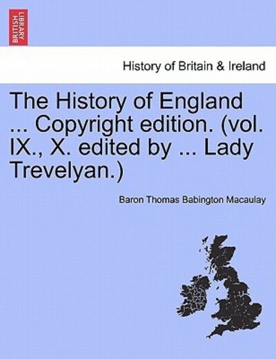 Cover for Baron Thomas Babington Macaulay · The History of England ... Copyright Edition. (Vol. IX., X. Edited by ... Lady Trevelyan.) (Paperback Book) (2011)