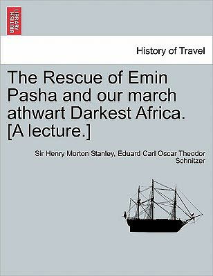 Cover for Henry Morton Stanley · The Rescue of Emin Pasha and Our March Athwart Darkest Africa. [a Lecture.] (Paperback Book) (2011)