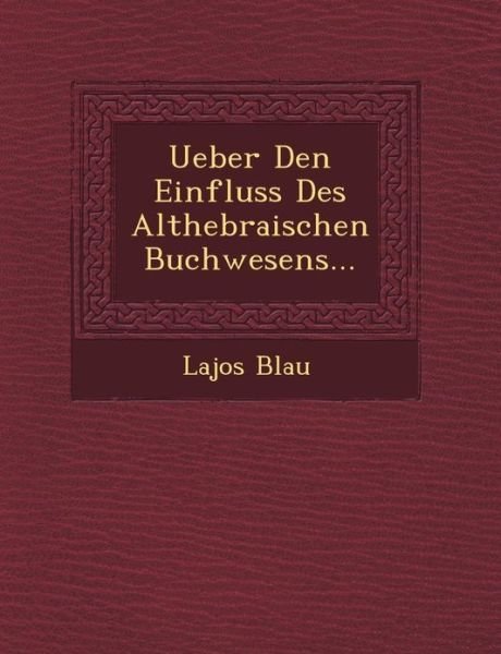 Cover for Lajos Blau · Ueber den Einfluss Des Althebraischen Buchwesens... (Pocketbok) (2012)