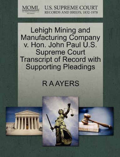 Cover for R a Ayers · Lehigh Mining and Manufacturing Company V. Hon. John Paul U.s. Supreme Court Transcript of Record with Supporting Pleadings (Pocketbok) (2011)
