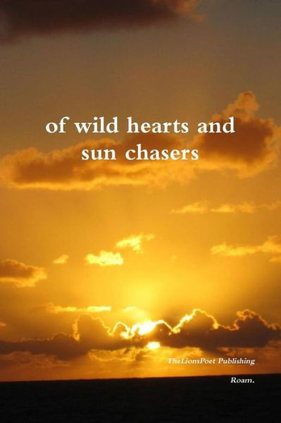 Of Wild Hearts and Sun Chasers - Roam - Bøger - Lulu.com - 9781312529984 - 12. juli 2015