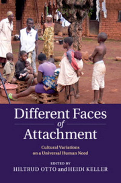 Different Faces of Attachment: Cultural Variations on a Universal Human Need - Hiltrud Otto - Books - Cambridge University Press - 9781316617984 - March 15, 2018