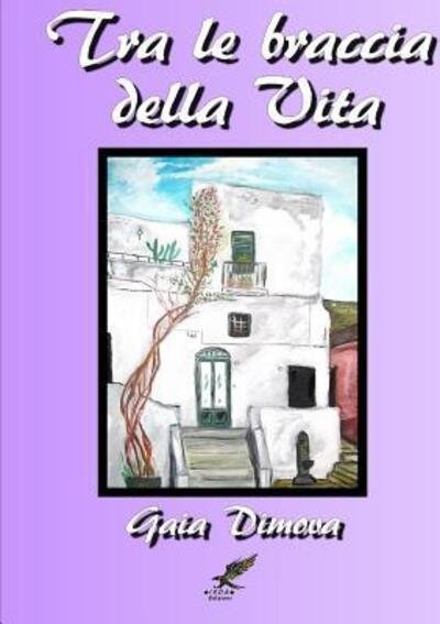 Cover for Gaia Dimova · Tra Le Braccia Della Vita (Paperback Book) (2015)