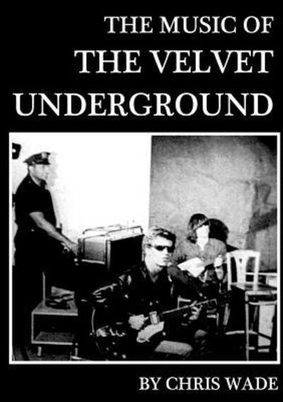 Cover for Chris Wade · The Music of the Velvet Underground (Paperback Book) (2015)