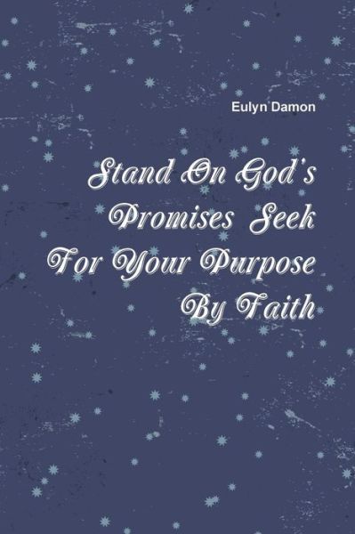 Cover for Eulyn Damon · Stand on God's Promises Seek for Your Purpose by Faith (Paperback Book) (2015)