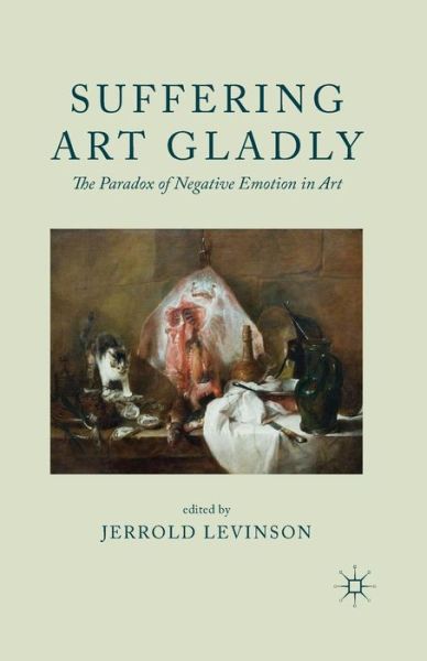 Cover for Jerrold Levinson · Suffering Art Gladly: The Paradox of Negative Emotion in Art (Paperback Book) [1st ed. 2014 edition] (2014)