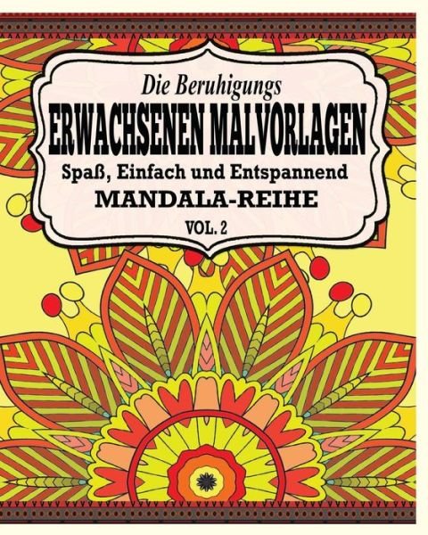 Cover for Jason Potash · Die Beruhigungs Erwachsene Malvorlagen: Der Spass, Einfach &amp; Relaxen Mandala-Reihe (Vol. 2) (Taschenbuch) (2015)