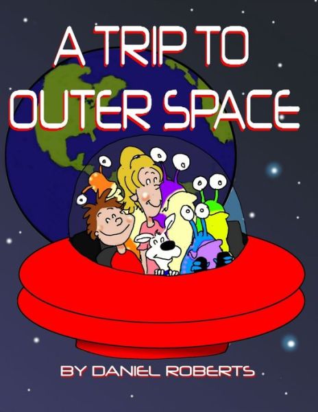 A Trip Through Outer Space - Daniel Roberts - Books - Lulu.com - 9781365156984 - January 12, 2015