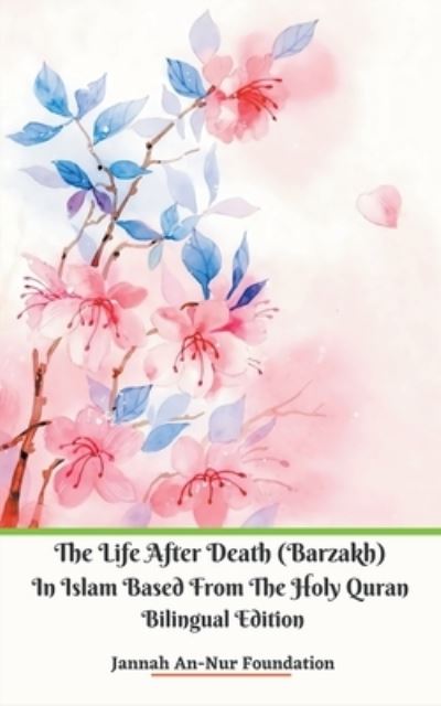 Cover for Jannah An-Nur Foundation · The Life After Death  In Islam Based from The Holy Quran Bilingual Edition (Paperback Book) (2020)