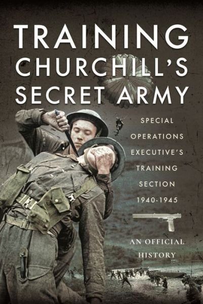Training Churchill's Secret Army: Special Operations Executive s Training Section, 1940-1945 - An Official History - Libros - Pen & Sword Books Ltd - 9781399069984 - 30 de septiembre de 2024