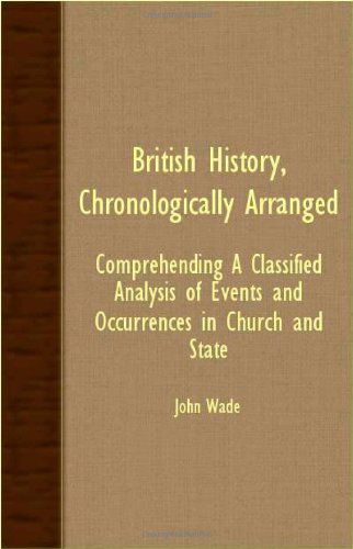 Cover for John Wade · British History, Chronologically Arranged; Comprehending a Classified Analysis of Events and Occurrences in Church and State (Paperback Book) (2007)