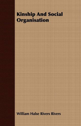 Kinship and Social Organisation - William Halse Rivers Rivers - Książki - Quasten Press - 9781408675984 - 8 lipca 2008