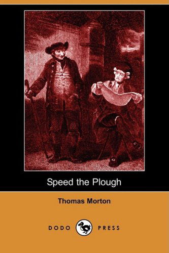 Cover for Thomas Morton · Speed the Plough: a Comedy in Five Acts (Dodo Press) (Paperback Book) (2009)