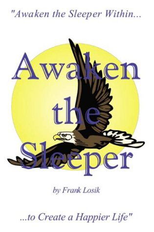 Cover for Frank Losik · Awaken the Sleeper: &quot;Awaken the Sleeper Within to Create a Happier Life&quot; (Paperback Book) (2003)