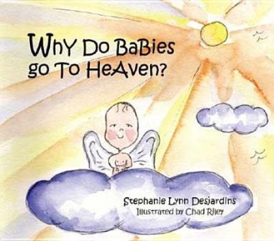 Cover for Stephanie Lynn Desjardins · Why do Babies go to Heaven? (Paperback Book) (2006)