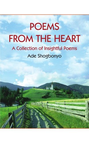 Poems from the Heart: a Collection of Insightful Poems - Adebola Shogbonyo - Boeken - AuthorHouse - 9781418447984 - 16 juli 2007